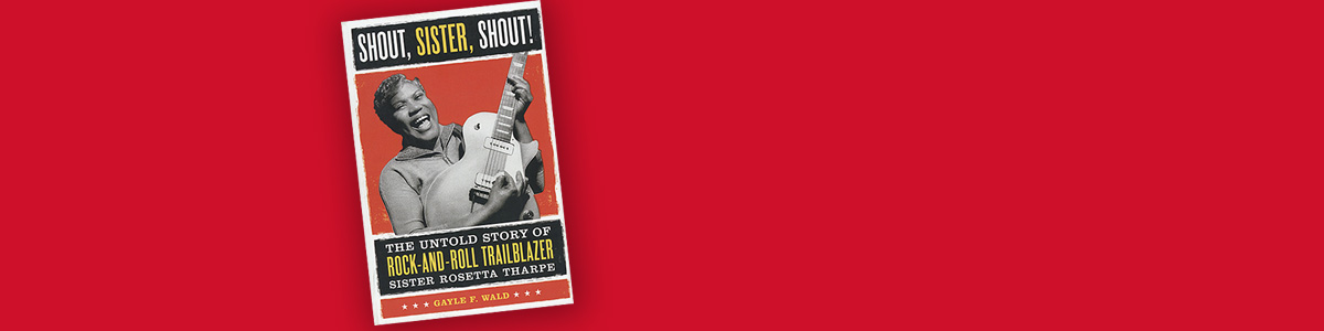 Shout, Sister, Shout!: The Untold Story of Rock-and-Roll Trailblazer Sister  Rosetta Tharpe: Wald, Gayle: 9780807009857: : Books